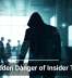 The Hidden Danger of Insider Threats